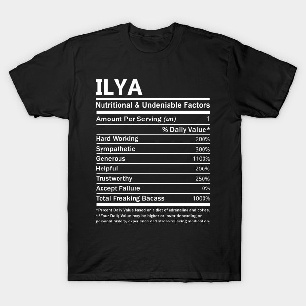 Ilya Name T Shirt - Ilya Nutritional and Undeniable Name Factors Gift Item Tee T-Shirt by nikitak4um